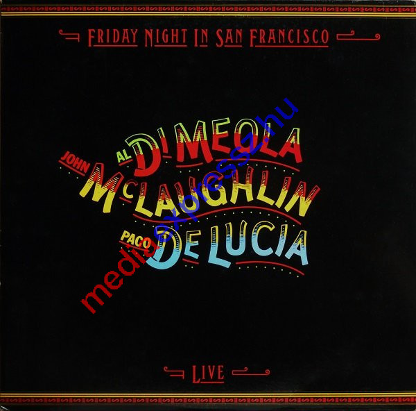 Al Di Meola, John McLaughlin, Paco De Lucia – Friday Night In San Francisco Al Di Meola, John McLaughlin, Paco De Lucia – Friday Night In San Francisco